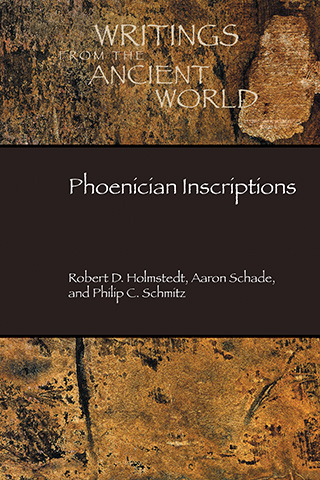9781628377675_cvr.indd Cover Phoenician Inscriptions Robert D. Holmstedt, Aaron Schade, and Philip C. Schmitz
